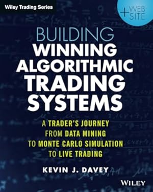 Building Winning Algorithmic Trading Systems, + Website: A Trader's Journey From Data Mining to Monte Carlo Simulation to Live Trading (Wiley Trading)