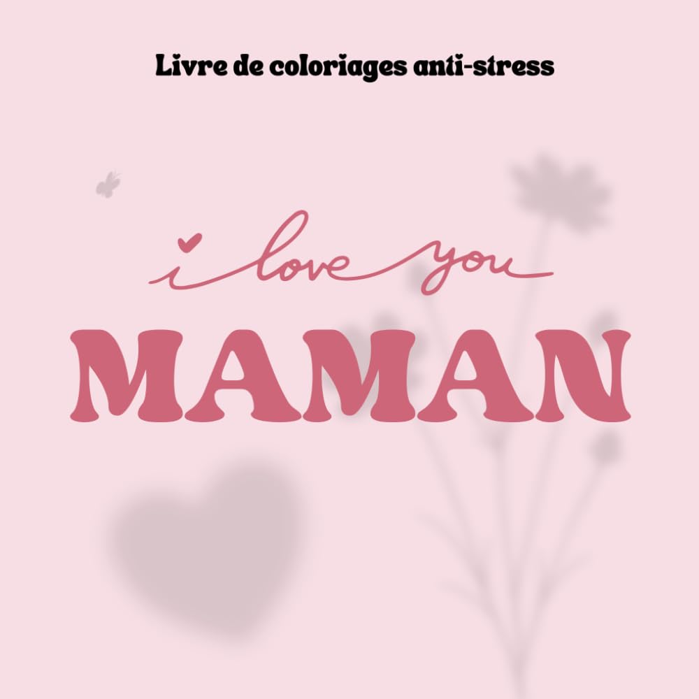 Je t'aime maman: Livre de coloriage