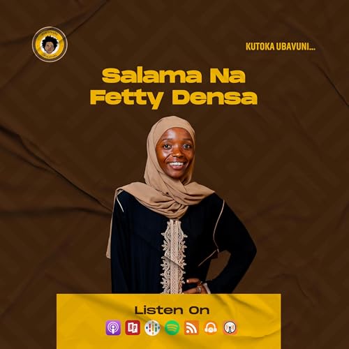 SE7EP34 - SALAMA NA FETTY DENSA | KUTOKA UBAVUNI...
