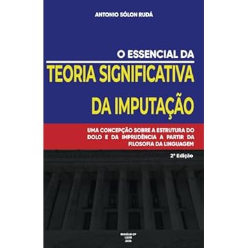 Capa do livro O essencial da TEORIA SIGNIFICATIVA DA IMPUTAÇÃO: UMA CONCEPÇÃO SOBRE A ESTRUTURA DO DOLO E DA IMPRUDÊNCIA A PARTIR DA FILOSOFIA DA LINGUAGEM (Portuguese Edition)