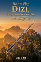 How to Play Dizi, the Chinese Bamboo Flute: The Dongxiao 1797008951 Book Cover