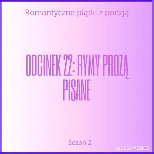 Odcinek 22: Rymy prozą pisane