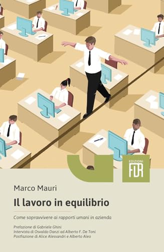 Il lavoro in equilibrio. Come sopravvivere ai rapporti umani in azienda