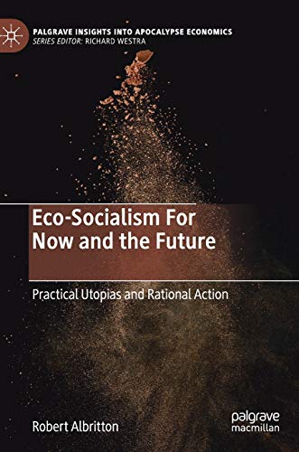 Eco-Socialism For Now and the Future: Practical Utopias and Rational Action (Palgrave Insights into Apocalypse Economics)