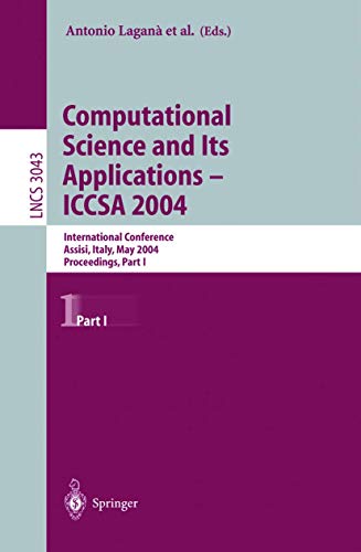 Computational Science and Its Applications -- ICCSA 2004: International Conference, Assisi, Italy, May 14-17, 2004, Proceedings, Part I (Lecture Notes in Computer Science, 3043)