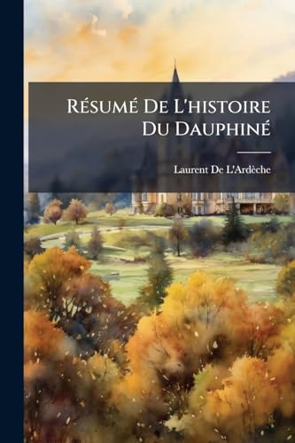 Résumé De L'histoire Du Dauphiné (French Edition)
