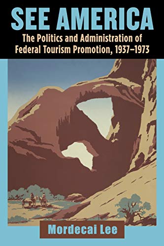 See America: The Politics and Administration of Federal Tourism Promotion, 1937-1973