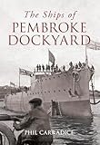 The Ships of Pembroke Dockyard