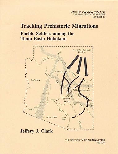 Tracking Prehistoric Migrations: Pueblo Settlers among the Tonto Basin Hohokam (Volume 65) (Anthropological Papers)