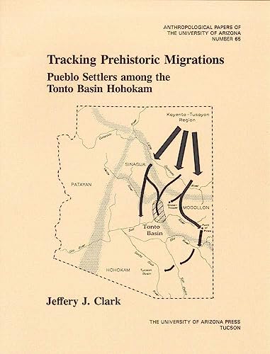 Compare Textbook Prices for Tracking Prehistoric Migrations: Pueblo Settlers among the Tonto Basin Hohokam Volume 65 Anthropological Papers 2nd ed. Edition ISBN 9780816520879 by Clark, Jeffery J.