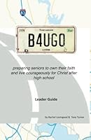 b4Ugo: preparing seniors to own their faith and live courageously for Christ after high school 0615523323 Book Cover