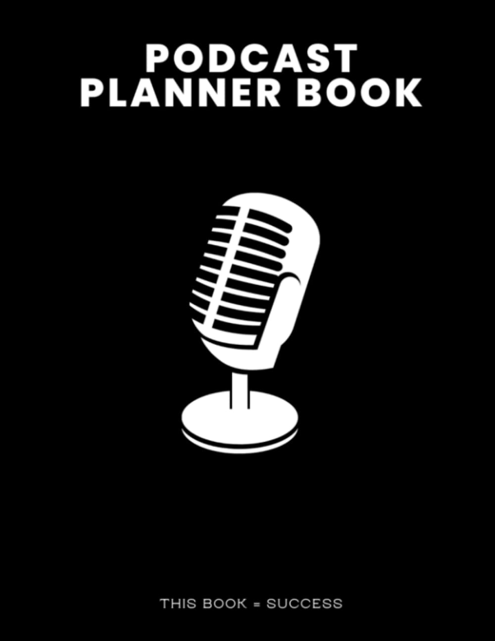 Podcast planner book: To Plan and Organize Your Podcast Sessions , Planning the Perfect Podcast Editions , Book Journal for Podcasters , Storytellers and Creators .