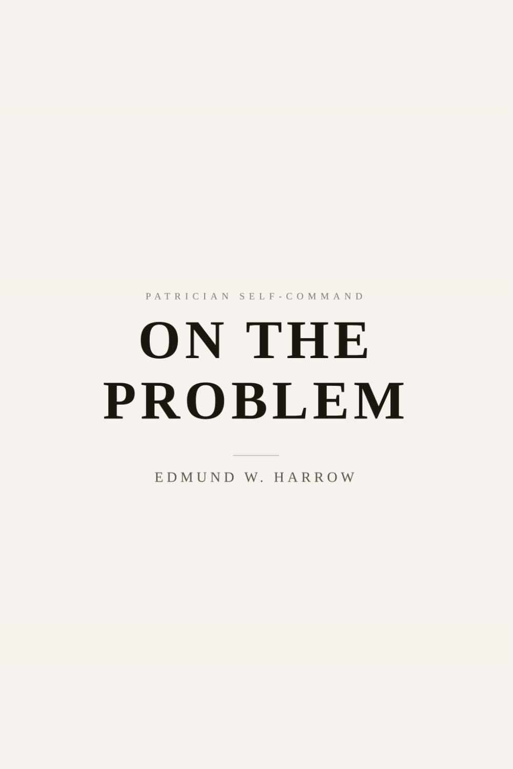 On the Problem: Form, Boundary, and the True Question (Patrician Self-Command)