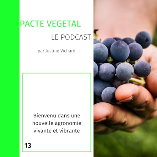 Episode 13 - Bienvenu dans la nouvelle agronomie vivante et vibrante