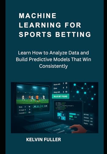 Machine Learning for Sports Betting: Learn How to Analyze Data an...