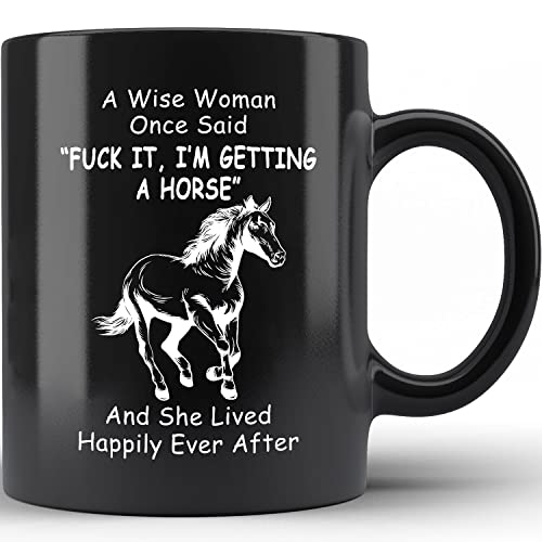 Horse Gifts For Women Horses Mom Birthday Gifts For A Wise Woman Pet Lovers Who Loves Animal Fun Coffee Mugs Funny Mother's Day Quotes, Fuck It I'm Getting A Horse Black Coffee Mug 15oz