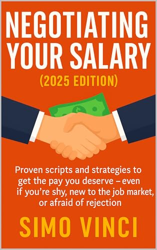 Negotiating Your Salary (2025 Edition): Proven scripts and strategies to get the pay you deserve — even if you’re shy, new to the job market, or afraid of rejection (Italian Edition)