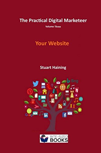 The Practical Digital Marketeer Volume Three: Your Website