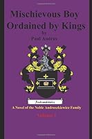 Mischievous Boy Ordained by Kings: A Novel of the Noble Andruszkiewicz Family 1520341547 Book Cover
