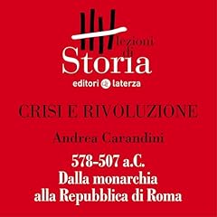 Crisi e rivoluzione - 578-507 a.C. Dalla monarchia alla Repubblica di Roma cover art