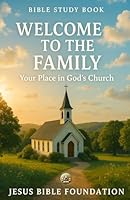 Bible Study Book Welcome to the Family: Your Place in God’s Church (Foundations for New Believers: Building a Strong Start in Christ) B0G3P5GP85 Book Cover