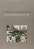  L\'istante ritrovato. Luigi Primoli fotografo in India, 1905-1906. Catalogo della mostra (Roma, 19 maggio-5 settembre 2004) (Museo Nazionale d\'Arte Orientale)