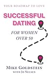 Successful Dating for Women Over 50: Your Roadmap to Love