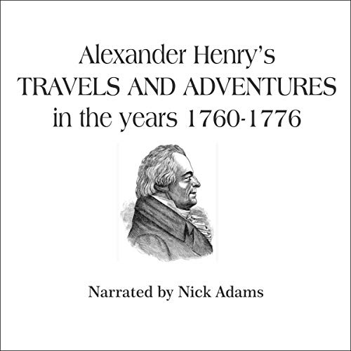 Alexander Henry's Travels and Adventures in the years 1760-1776 by Alexander Henry episode artwork