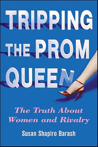 Tripping the Prom Queen: The Truth About Women and Rivalry