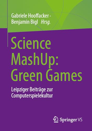 Science MashUp: Green Games: Leipziger Beiträge zur Computerspielekultur (German Edition)