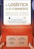 A Logística no E-commerce Brasileiro: do Clique à Entrega: Análise e Perspectivas do Setor de Transporte no Comércio Digital