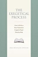 The Exegetical Process: How to Write a New Testament Exegesis Paper Step by Step 0825449162 Book Cover