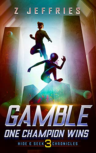 Gamble: One Champion Wins (the Hide & Seek Chronicles, Teen Sci-Fi Adventure Book 3) by [Z Jeffries]