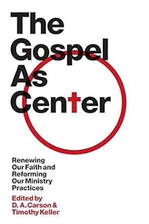 The Gospel as Center: Renewing Our Faith and Reforming Our Ministry Practices book cover