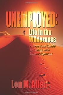 Unemployed: Life in the Wilderness: a Practical Guide to Living With Unemployment