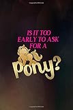  Is It Too Early To Ask For A Pony?: Notebook Journal Composition Blank Lined Diary Notepad 120 Pages Paperback Black Texture Pony