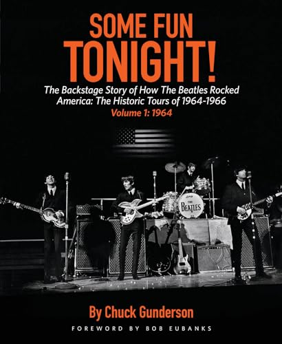 Some Fun Tonight!: The Backstage Story of How the Beatles Rocked America: The Historic Tours 1964-1966, Volume 1