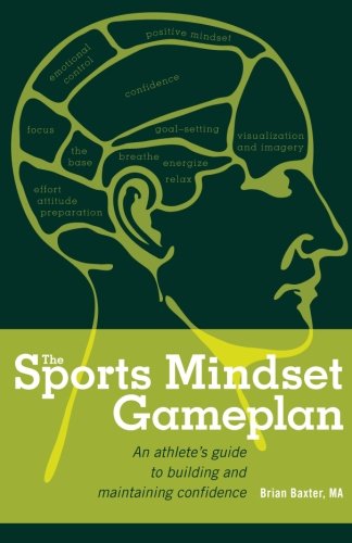 The Sports Mindset Gameplan: An Athlete's Guide to Building and Maintaining Con
