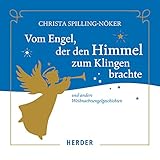 Vom Engel, der den Himmel zum Klingen brachte: Und andere Weihnachtsengelgeschichten - Christa Spilling-Nöker Sprecher: Christa Spilling-Nöker 