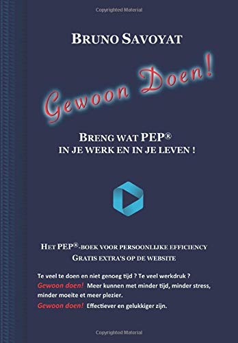 Gewoon doen! Breng wat PEP in je werk en in je leven: Het PEP®-boek voor persoonlijke efficiency (Dutch Edition)