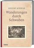 Wanderungen durch Schwaben - Gustav Schwab Ludwig Mayer Vorwort: Hermann Bausinger 