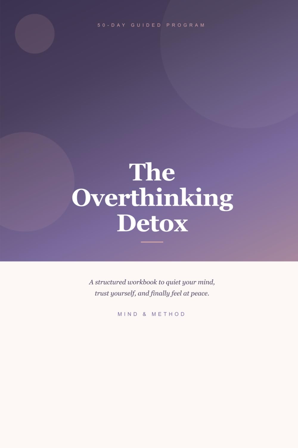 The Overthinking Detox: A 50-Day Guided Program to Quiet Your Mind and Take Back Control