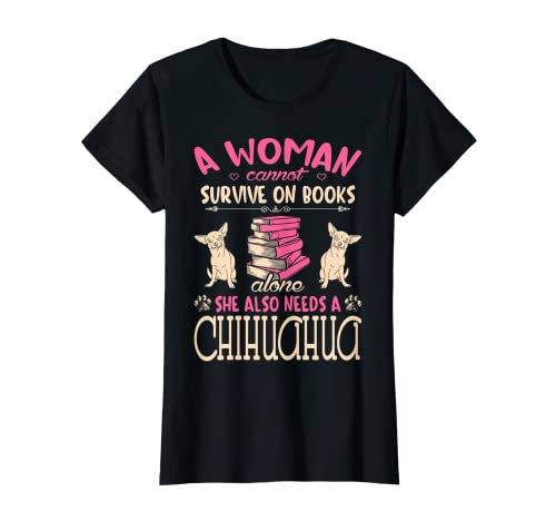 Femme Femme ne peut pas survivre sur les livres seule, elle a besoin de Chihuahua T-Shirt