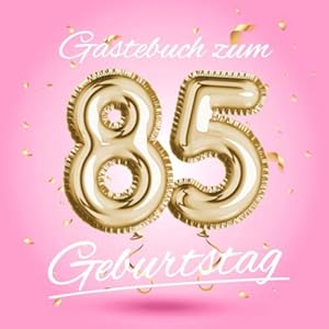 Gästebuch zum 85 Geburtstag: Deko zur Feier vom 85.Geburtstag – Geschenkidee für Frau, Schwester oder Freundin – 85…