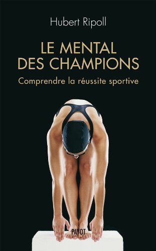 Télécharger Le mental des champions. Comprendre la réussite sportive Gratuit