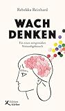 Wach denken: Für einen zeitgemäßen Vernunftgebrauch