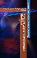Navigating Careers with Mental Health Challenges:: Finding Success in the Right Job and Industry B0D7HDKRWM Book Cover