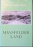  Mansfelder Land. Ergebnisse der heimatkundlichen Bestandsaufnahme im Gebiet um Leimbach, Hettstedt, Friedeburg, Mansfeld, Lutherstadt Eisleben, Dederstedt, Holdenstedt, Hornburg und Seeburg (Werte unserer Heimat Band 38)