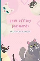 Paws Off My Passwords - Password Keeper: Moody Cat Themed Password Logbook B08HTJ7D5V Book Cover