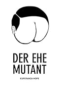 Der Ehe Mutant: Vom Latinlover zum gewalttätigen Ehemann mit Don-Juan-Komplex 3734799120 Book Cover